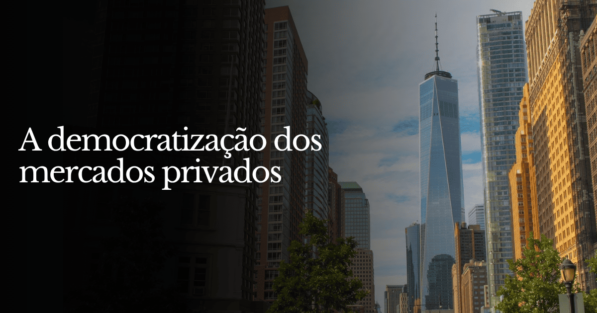 A democratização dos mercados privados