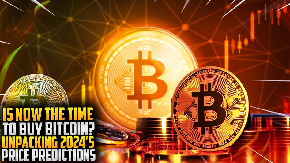 Is Now the Time to Buy Bitcoin? Unpacking 2024's Price Predictions