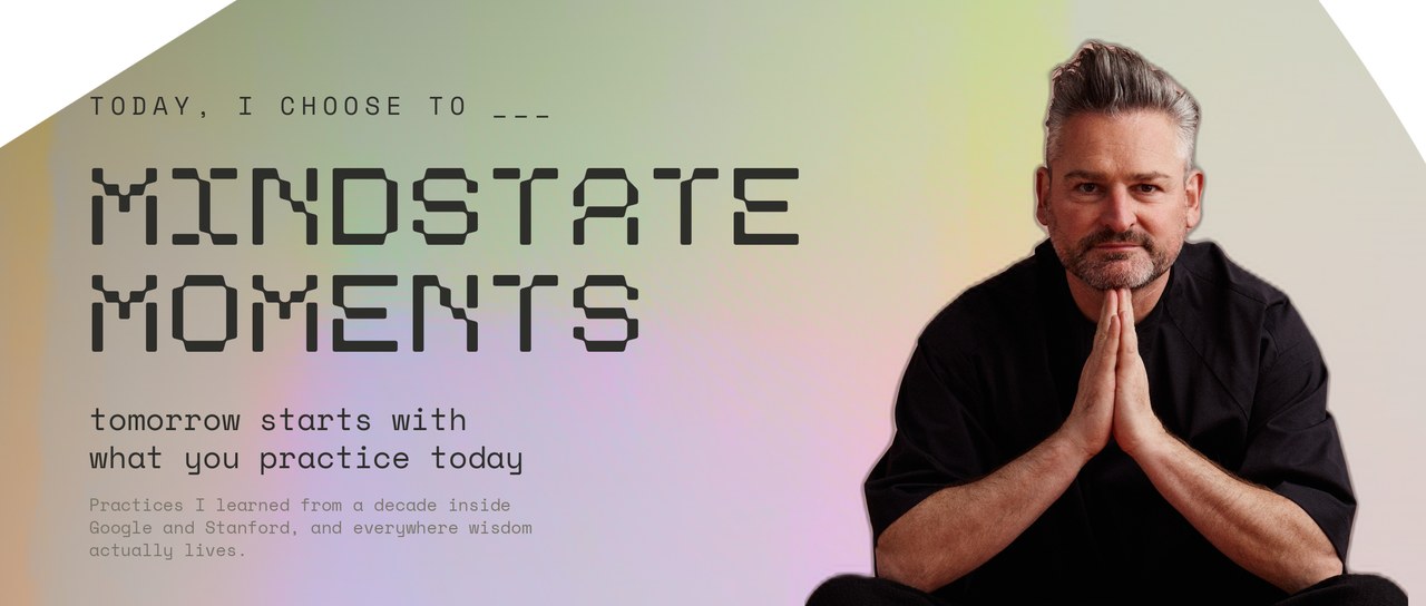 Mindstate Moments: today, I choose to. Tomorrow starts with what you practice today.