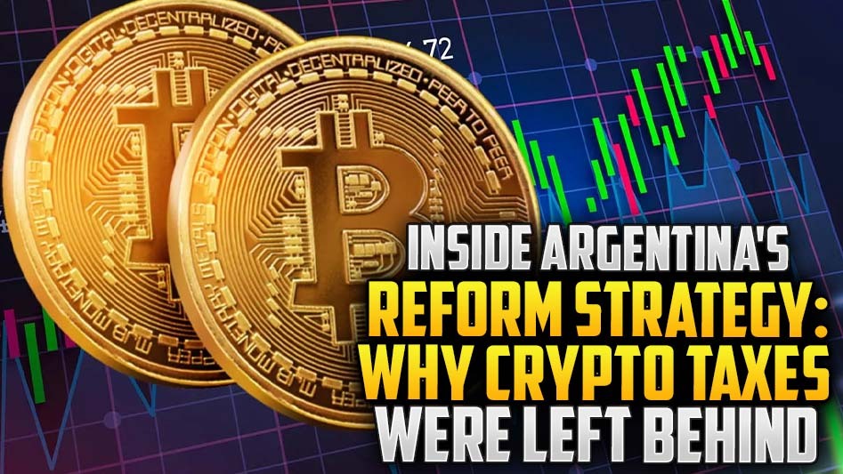 Inside Argentina's Reform Strategy: Why Crypto Taxes Were Left Behind