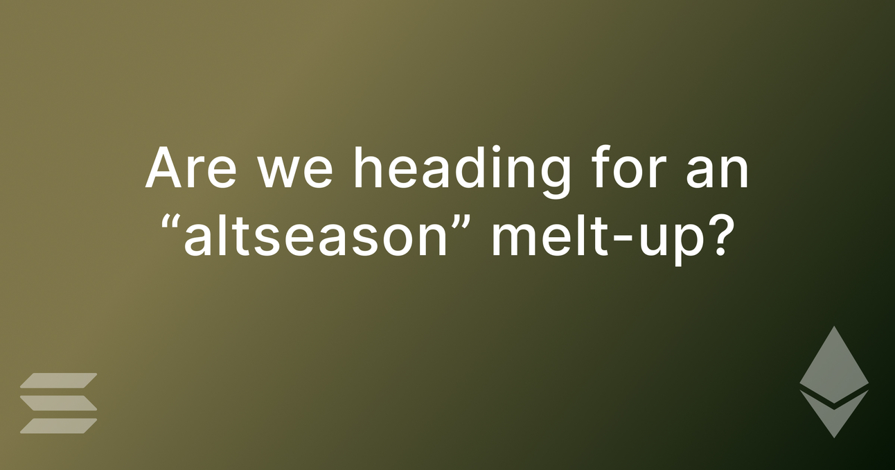 Are we heading for an "altseason" melt-up?