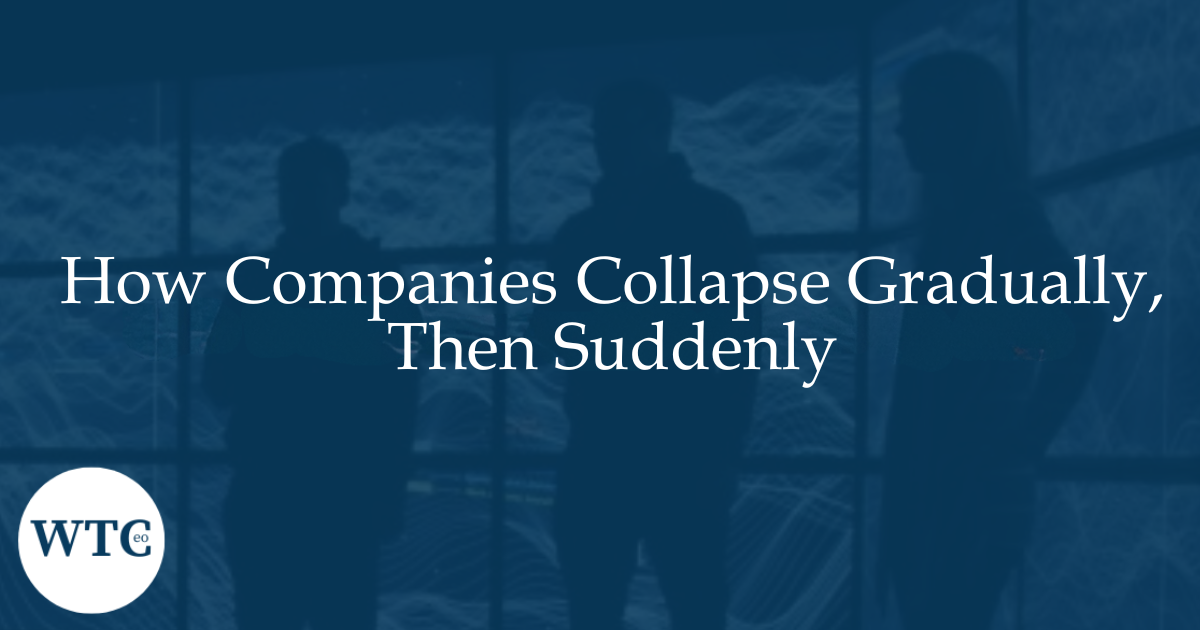 How Companies Collapse Gradually, Then Suddenly