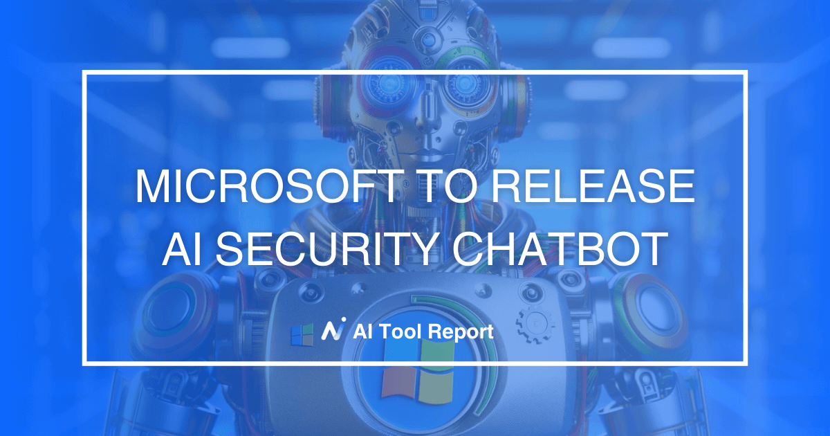 🔐 Microsoft to release AI security chatbot