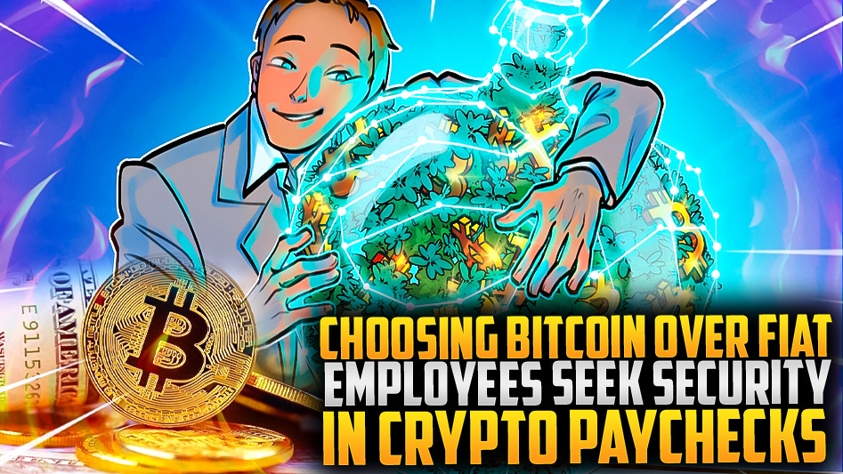Choosing Bitcoin Over Fiat: Employees Seek Security in Crypto Paychecks
