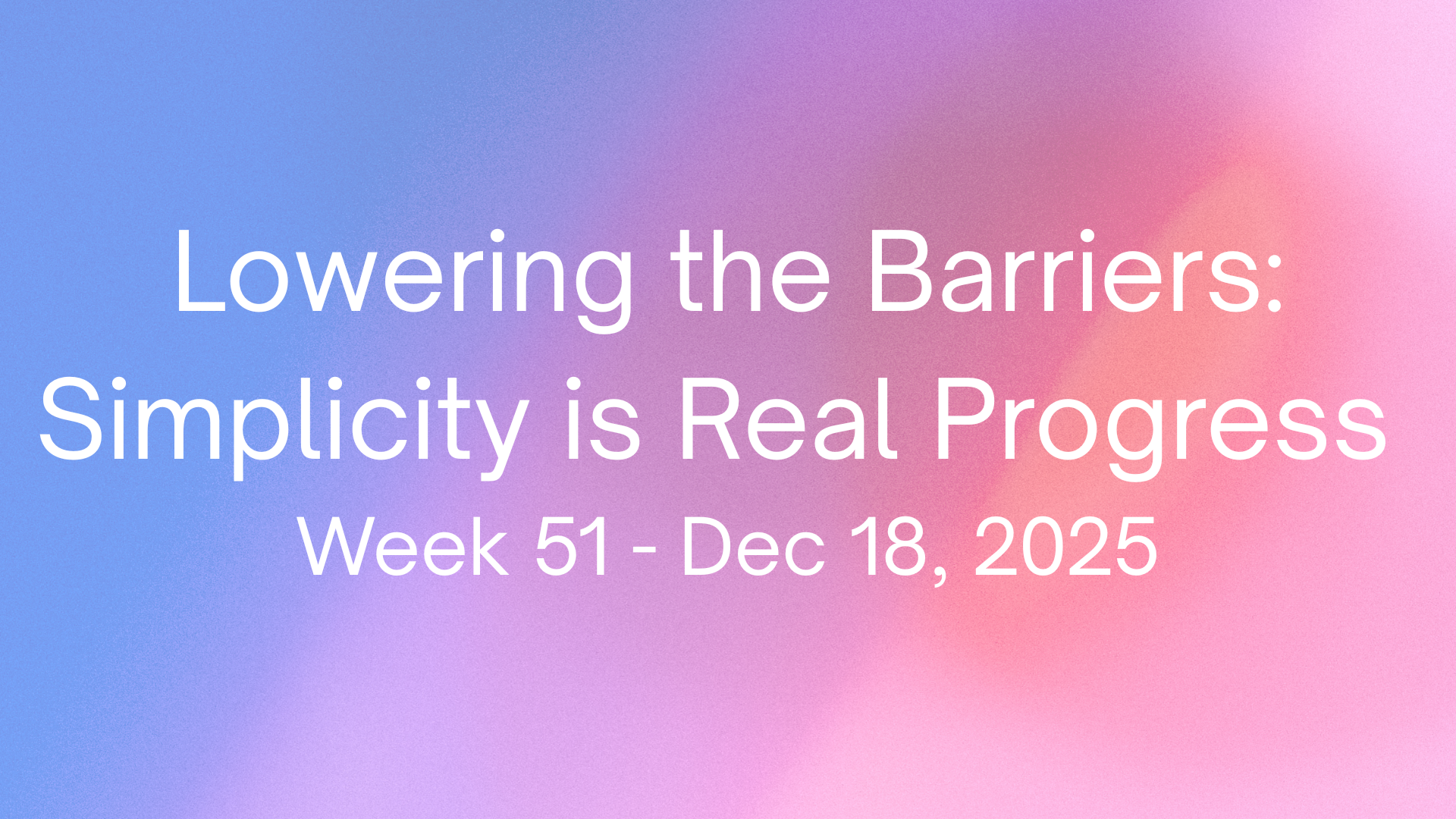 Lowering the Barriers: Simplicity is Real Progress