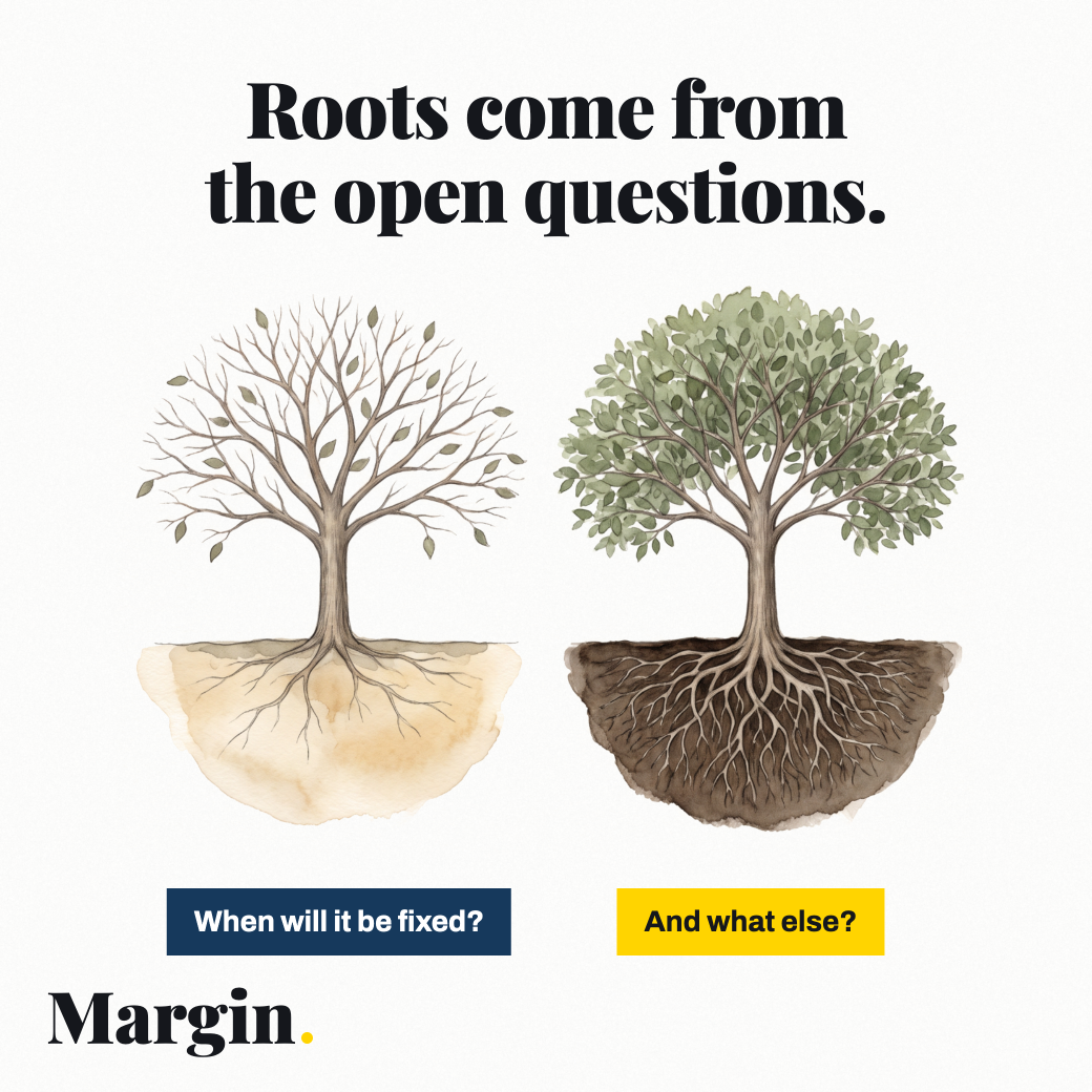 A card headed: Roots come from the open questions. The same tree drawn twice. On the left it carries a few surviving leaves above a thin scatter of shallow roots in pale sand, labeled: When will it be fixed? On the right the same tree carries a full green canopy above a deep dense root system in dark soil, labeled: And what else?
