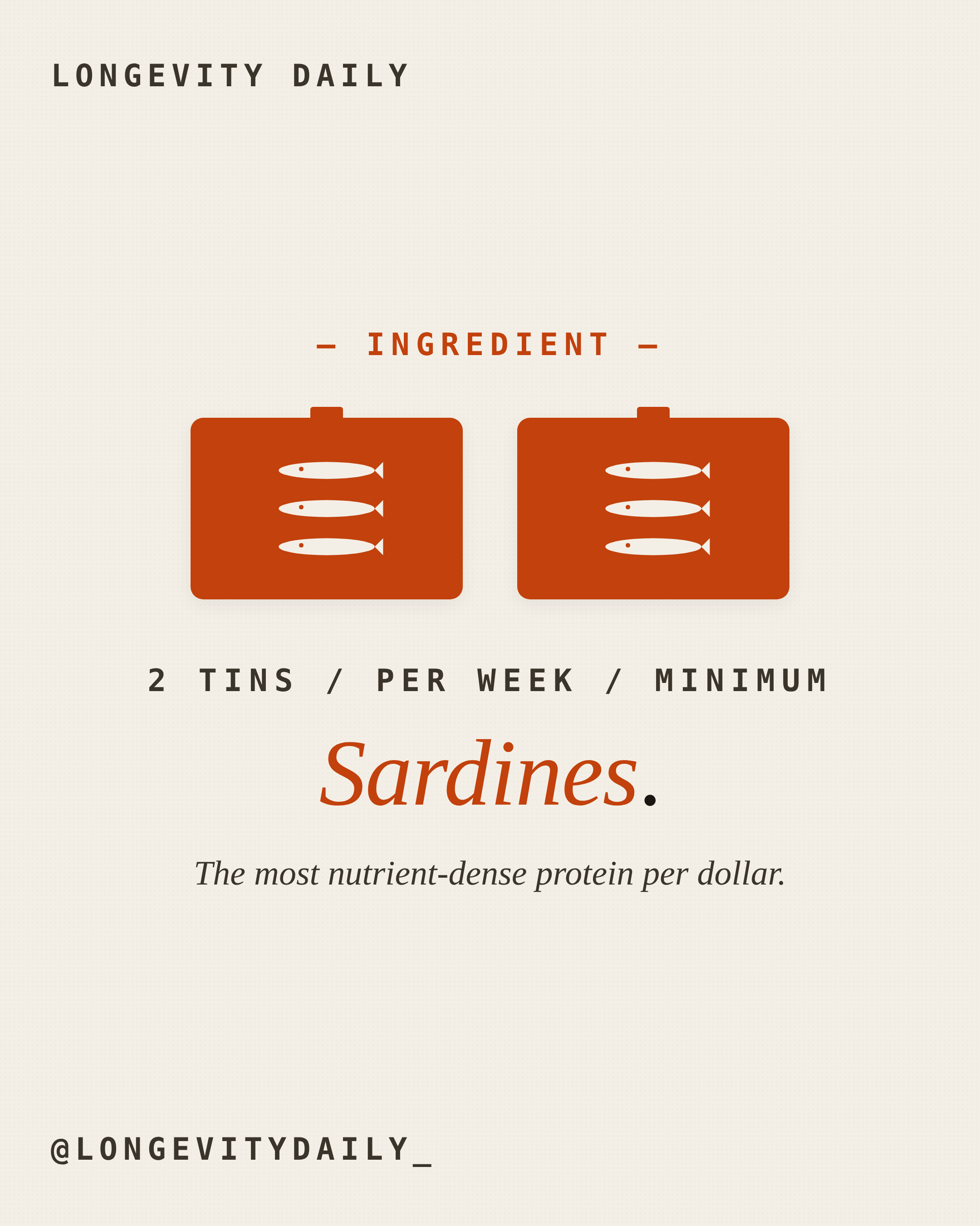Sardines, 2 to 4 tins a week. Cheapest, most shelf-stable version of the EPA+DHA intervention.