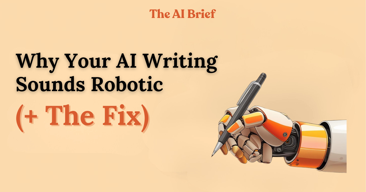 Why Your AI Writing Still Sounds Robotic (+ The Fix)