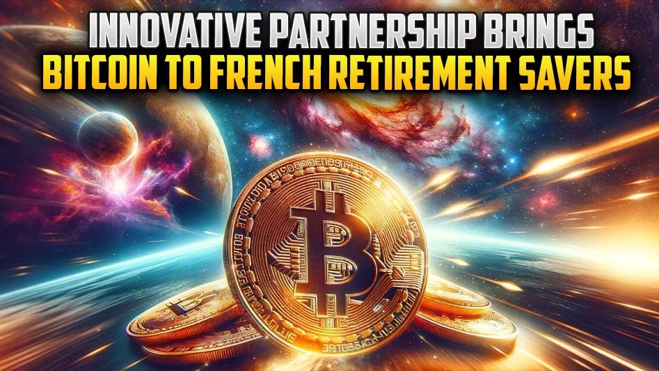 Innovative Partnership Brings Bitcoin to French Retirement Savers