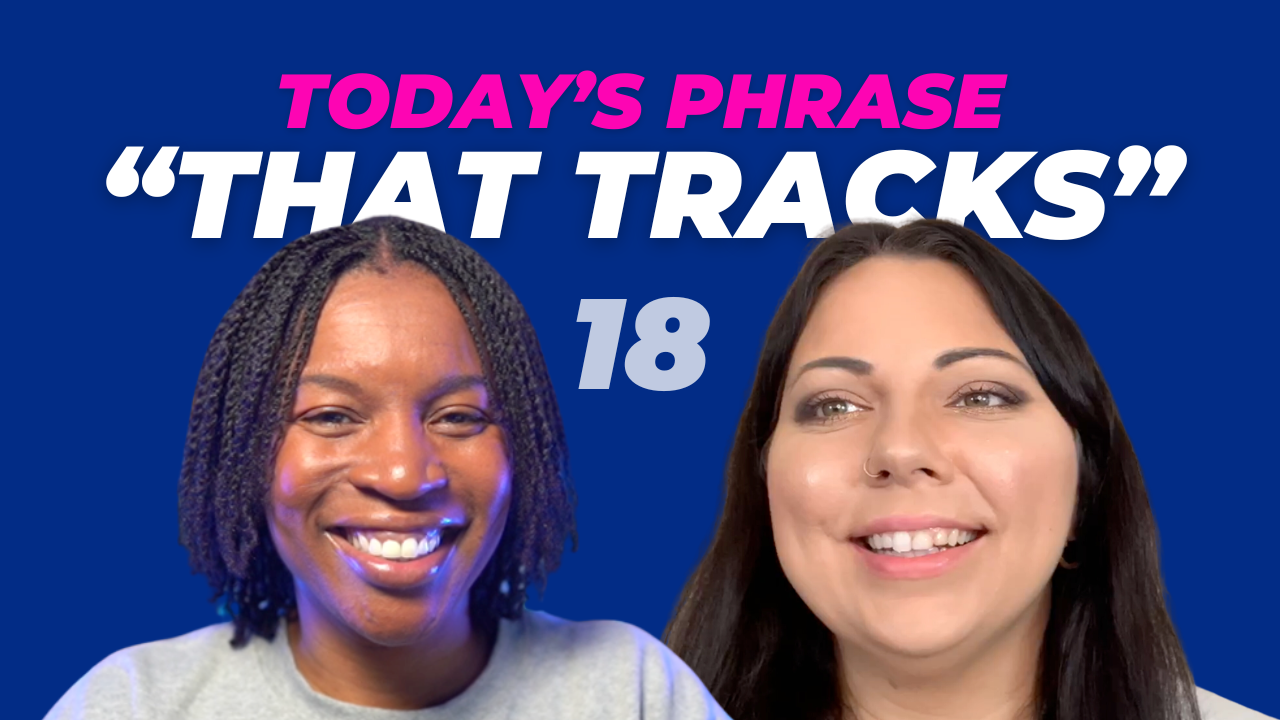 Today's phrase: That tracks