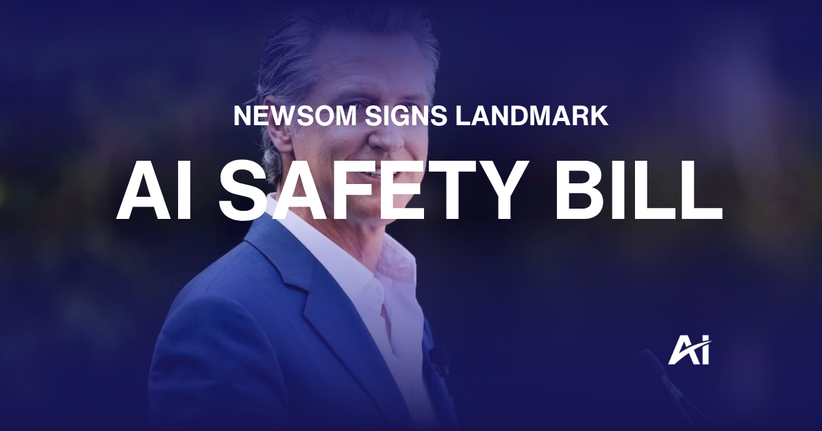 🖋️ Newsom signs landmark AI safety bill