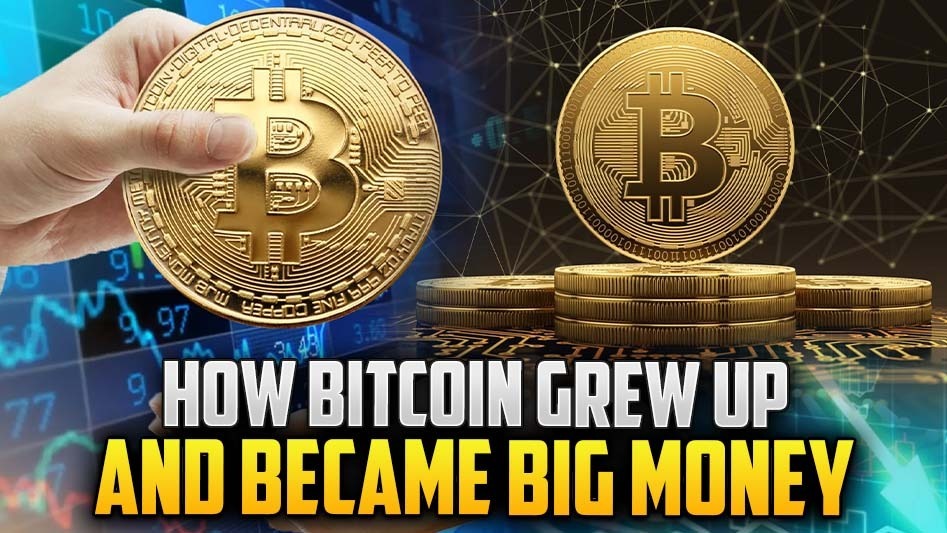 How Bitcoin Grew Up And Became Big Money
