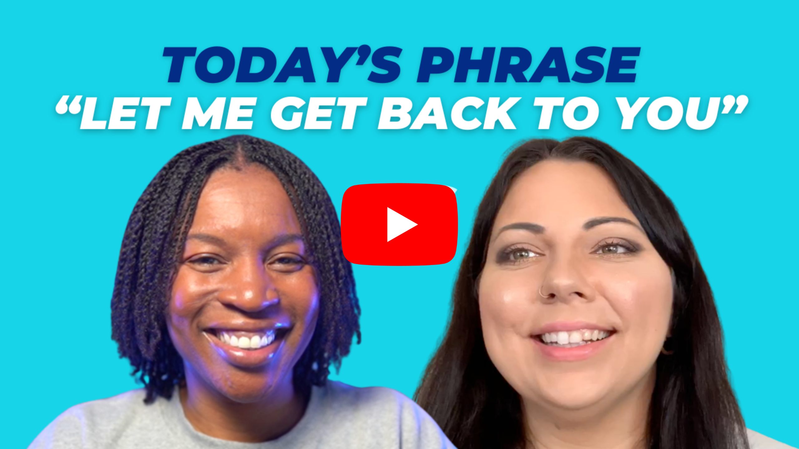 Today's phrase: Let me get back to you