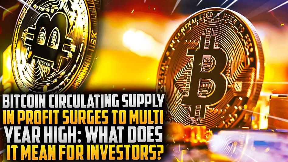 Bitcoin Circulating Supply in Profit Surges to Multi-Year High: What Does It Mean for Investors?