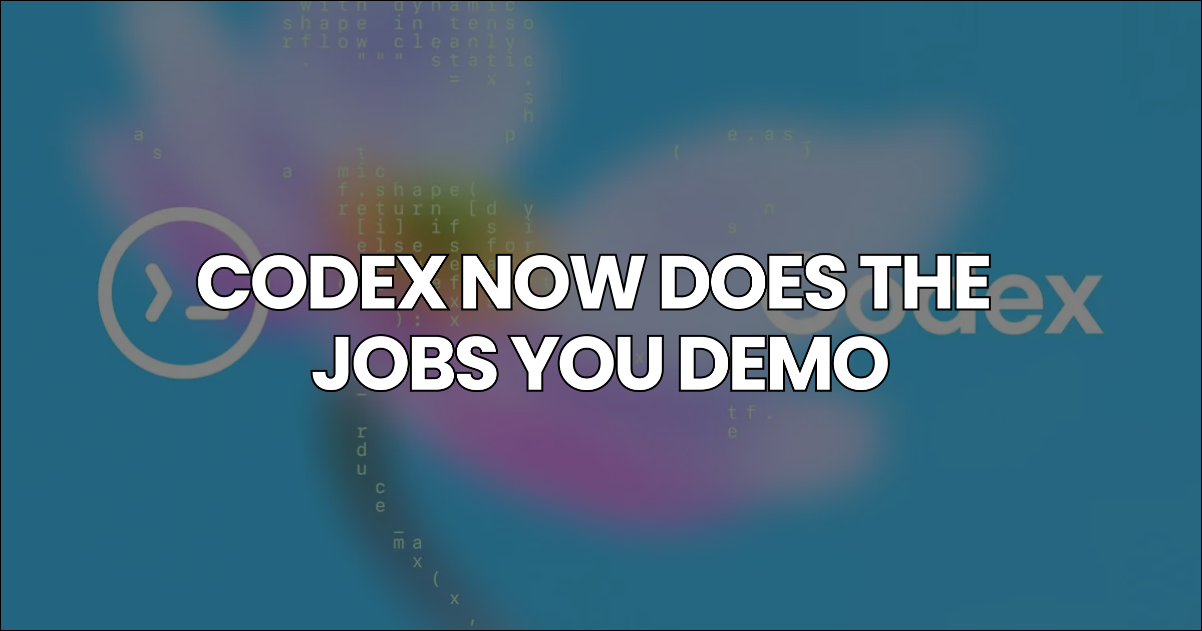 🎬 Codex now does the jobs you DEMO