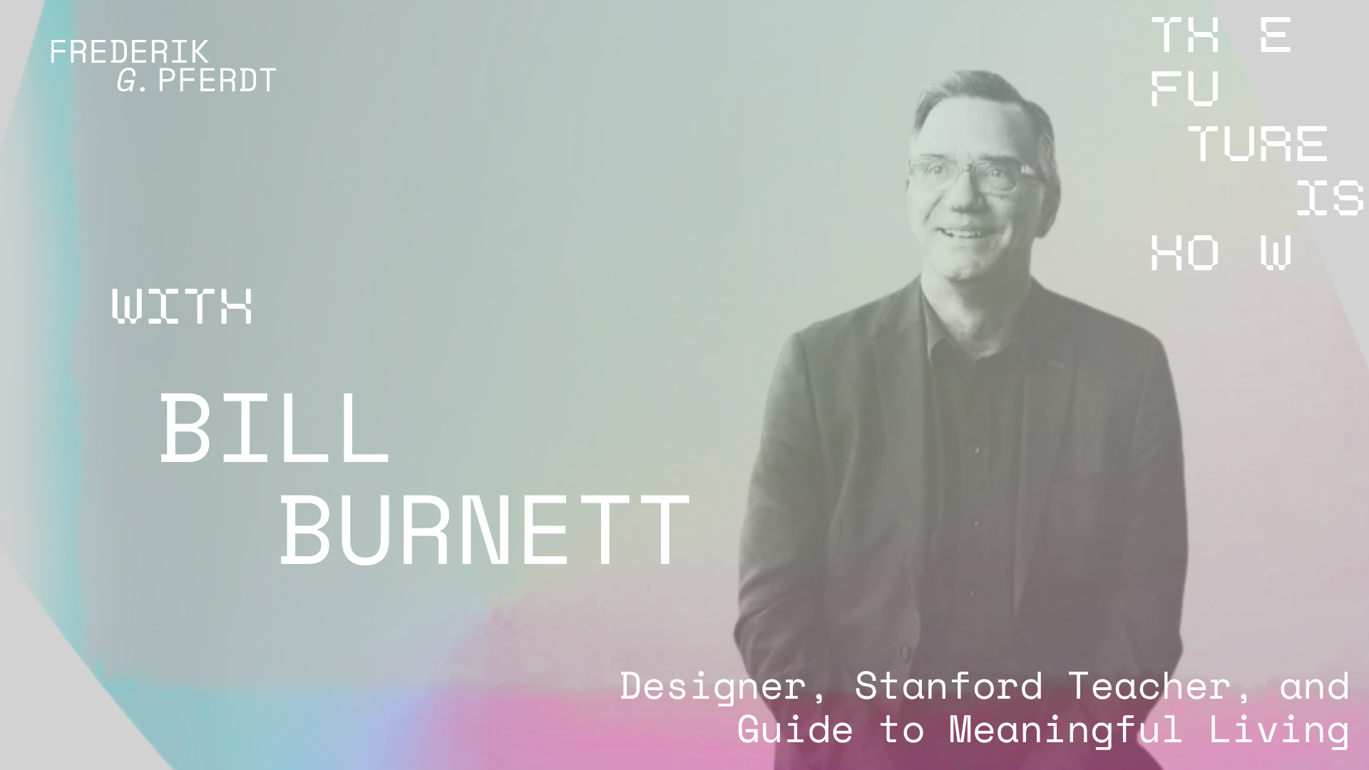 The Future Is HOW with Bill Burnett