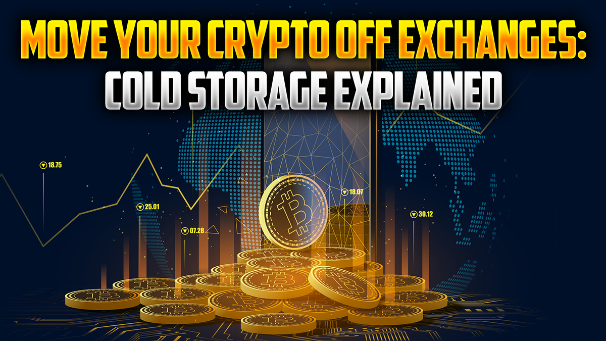 Move Your Crypto Off Exchanges: Cold Storage Explained