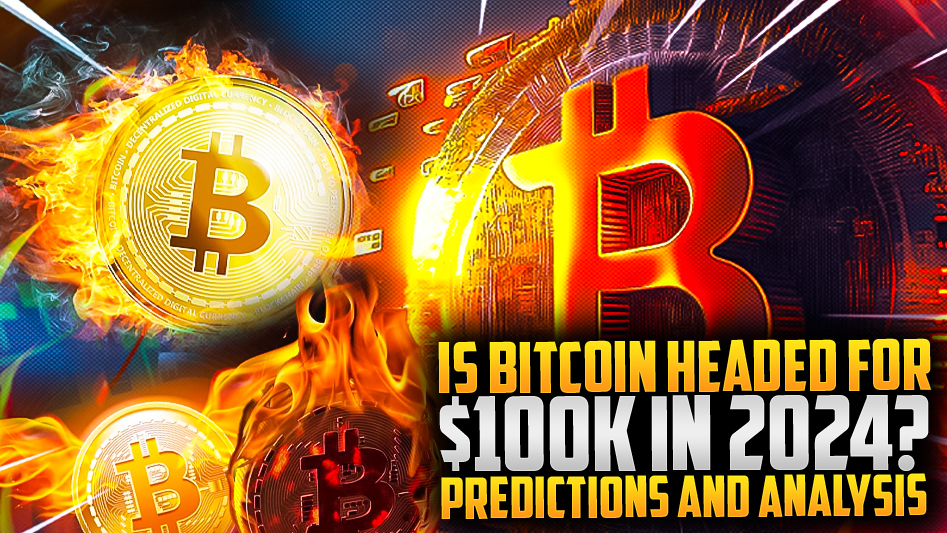 Is Bitcoin Headed for $100k in 2024? Predictions and Analysis