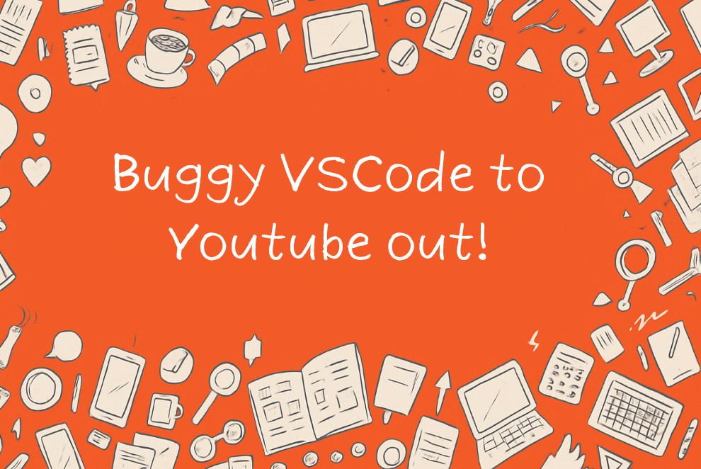 Buggy VSCode to Youtube out!