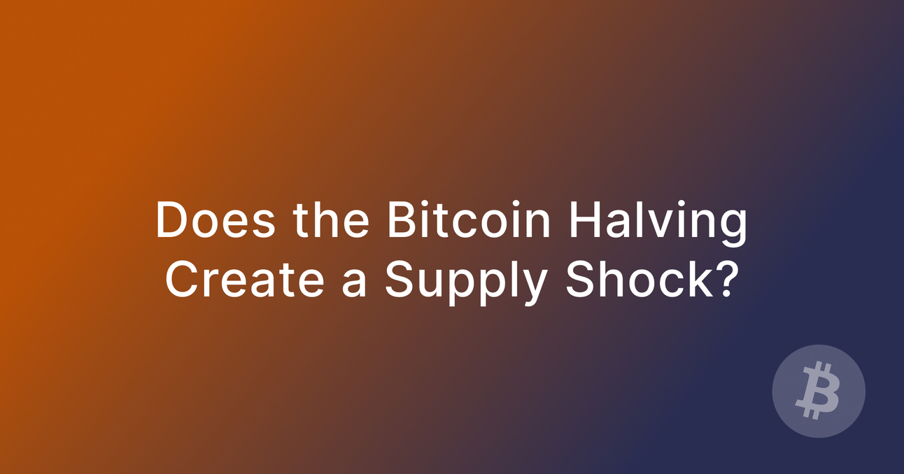 Does the Bitcoin Halving Create a "Supply Shock?"