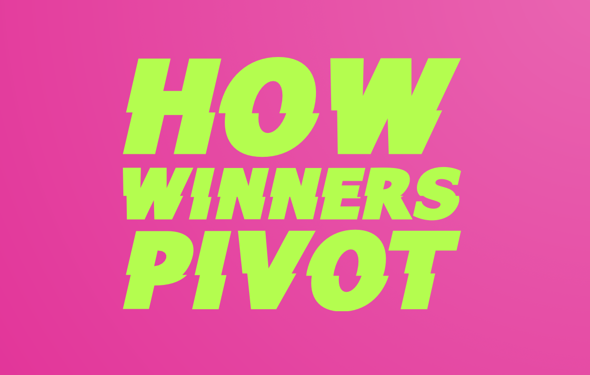 How winners pivot (6 minute read)