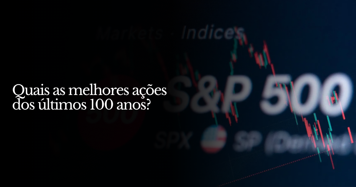 Quais as melhores ações dos últimos 100 anos?