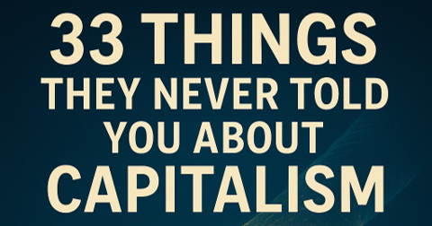 33 Things They Never Told You About Capitalism - Part 1