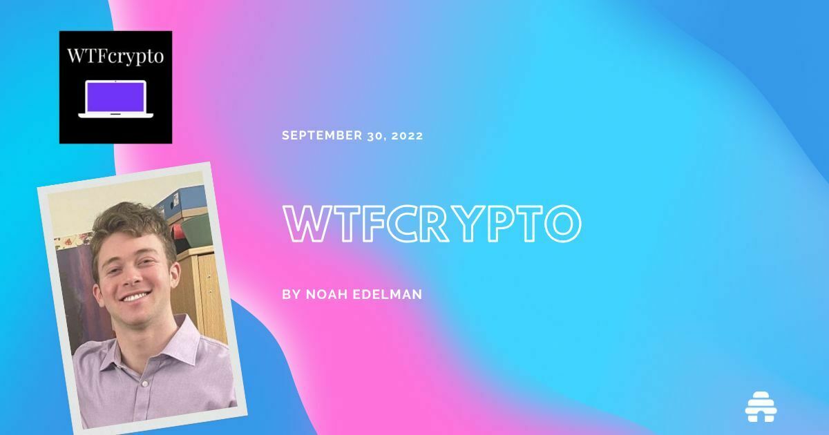Creator Spotlight: Noah Edelman of WTF CRYPTO