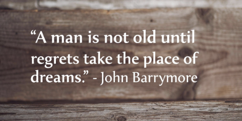 Quote image: A man is not old until regrets take the place of dreams. John Barrymore