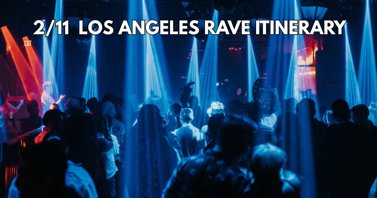 2/11 Los Angeles Rave Itinerary