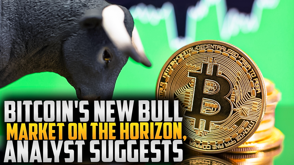 Bitcoin's New Bull Market On The Horizon, Analyst Suggests