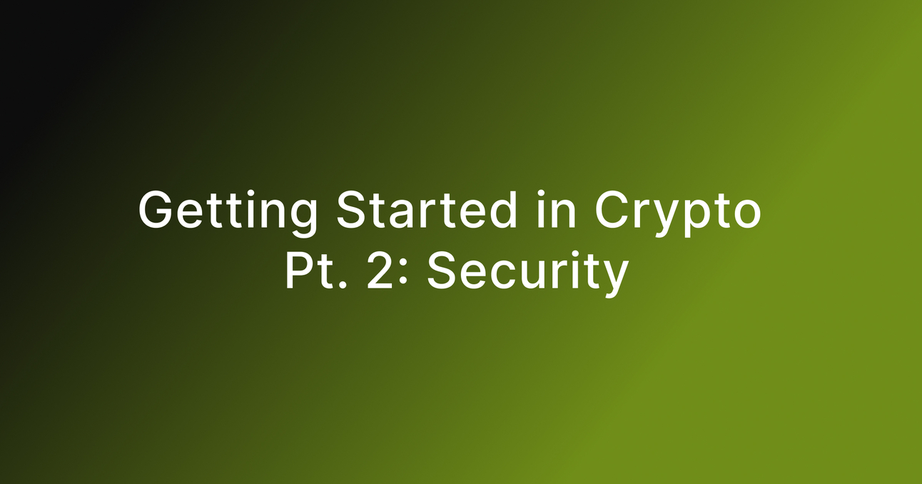Getting Started in Crypto Pt. 2: Security 