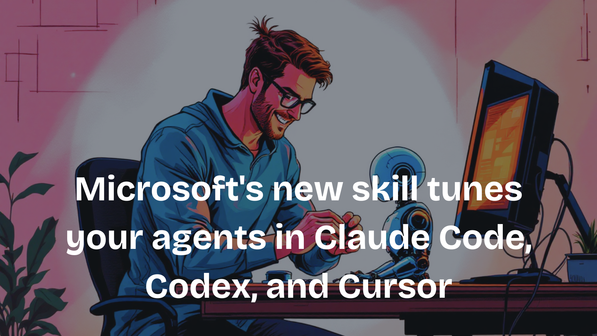 Microsoft's new skill tunes your agents in Claude Code, Codex, and Cursor