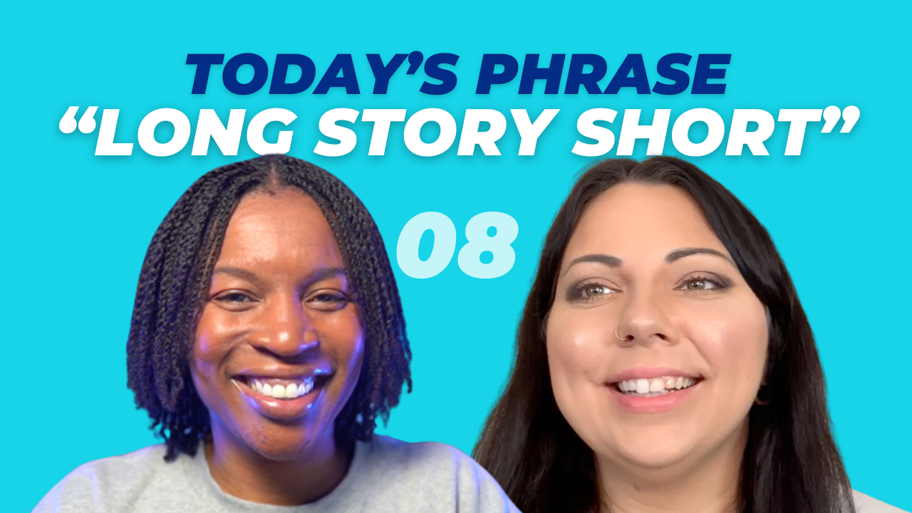 Today's phrase: Long Story Short