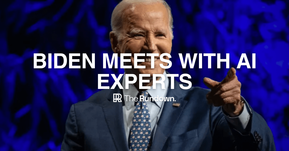 🤖 Biden meets AI experts