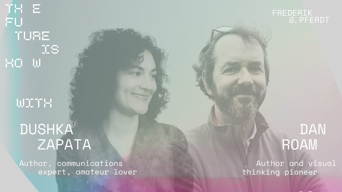 The Future Is HOW S3E09 with Dushka Zapata and Dan Roam