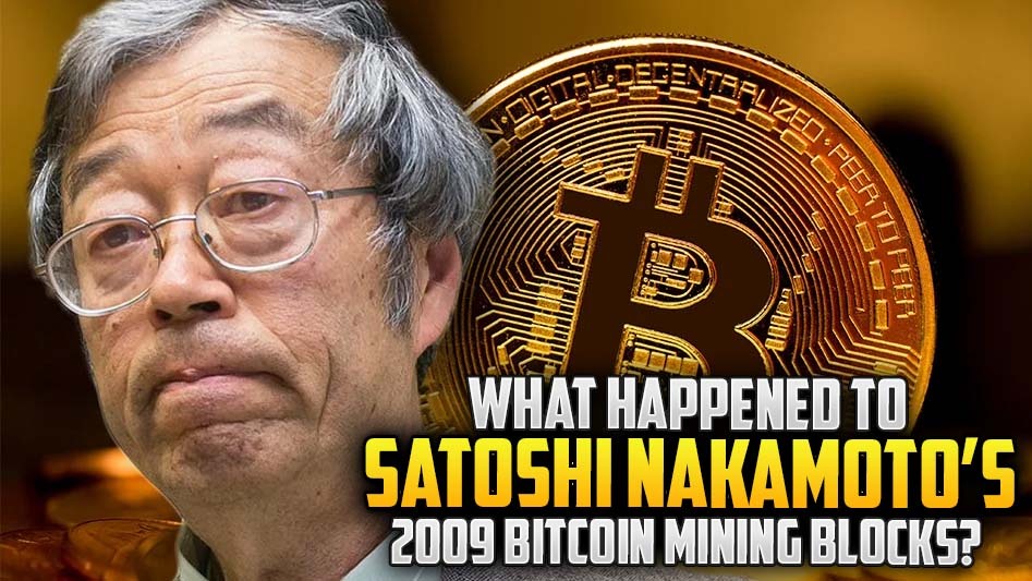 What Happened to Satoshi Nakamoto’s 2009 Bitcoin Mining Blocks?