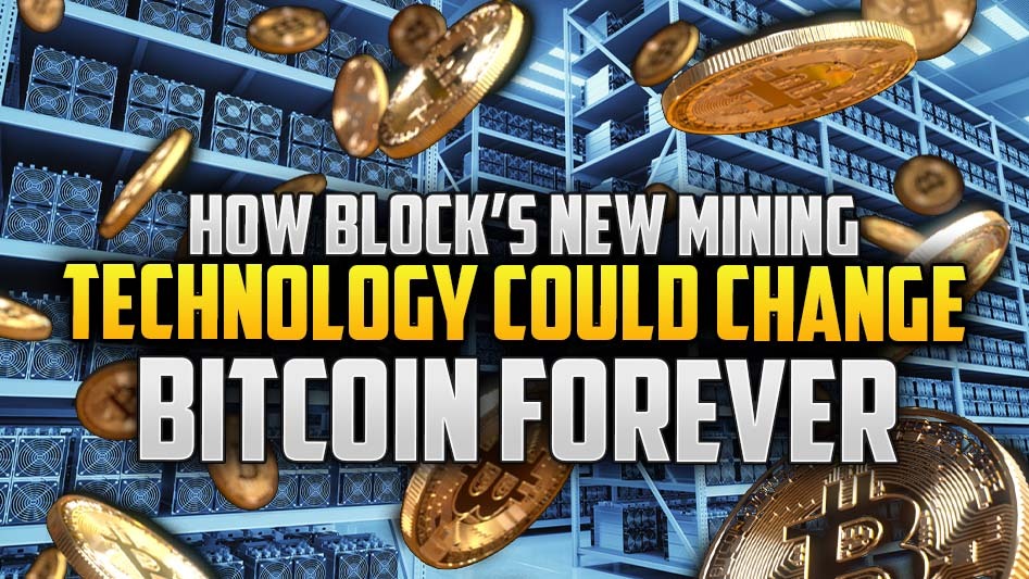 How Block’s New Mining Technology Could Change Bitcoin Forever
