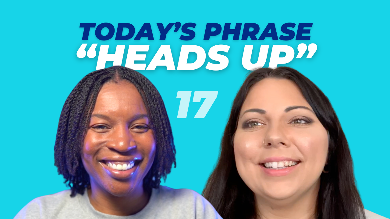 Today's phrase: Heads up