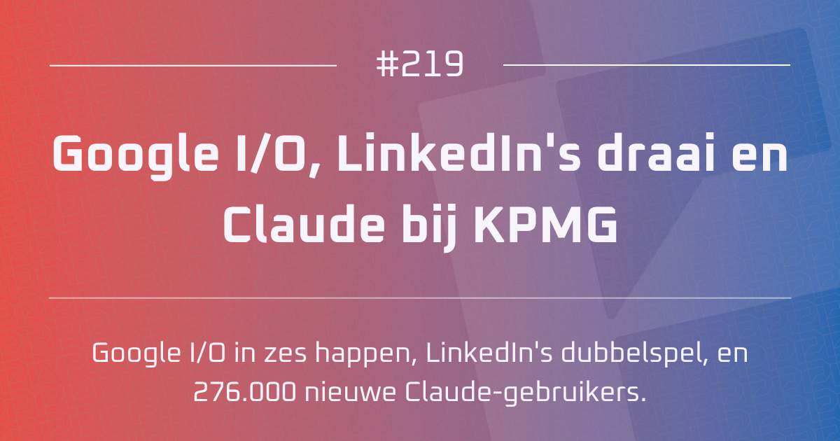 AI #219 | Google I/O, LinkedIn's draai en Claude bij KPMG