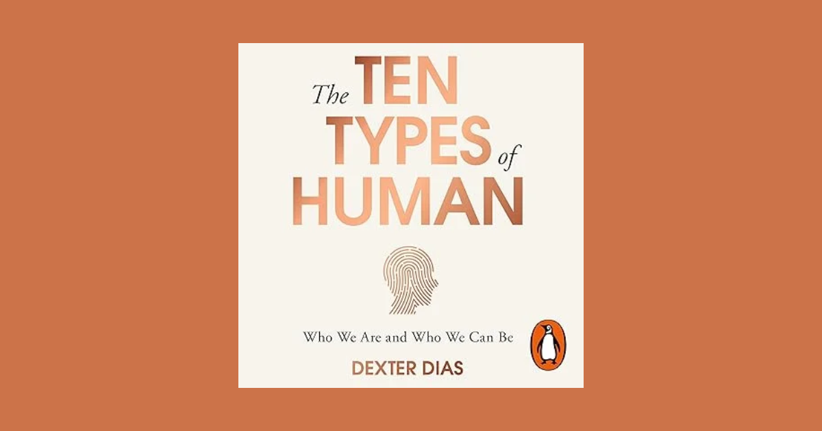 The Ten Types of Human by Dexter Dias: