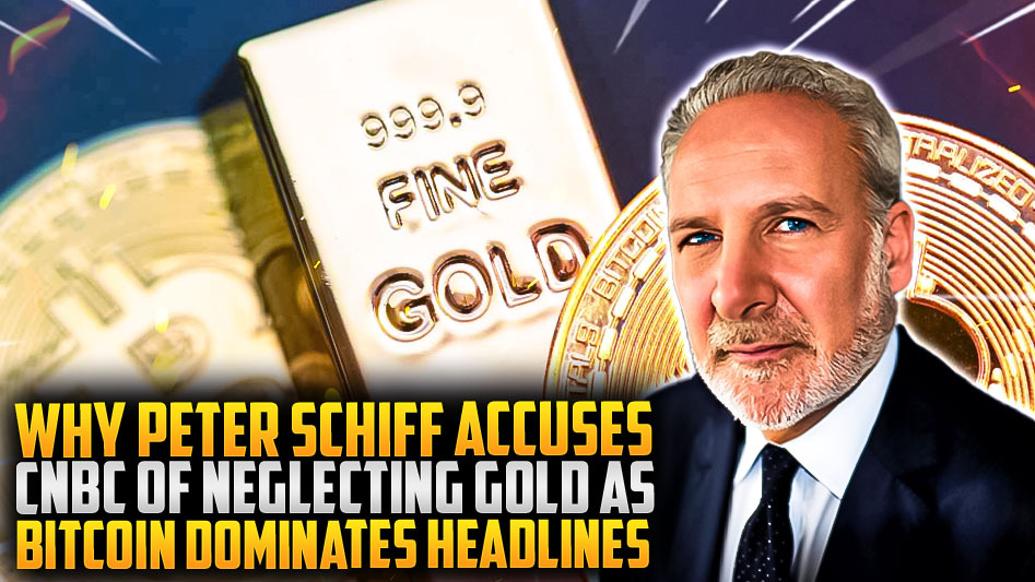 Why Peter Schiff Accuses CNBC of Neglecting Gold as Bitcoin Dominates Headlines