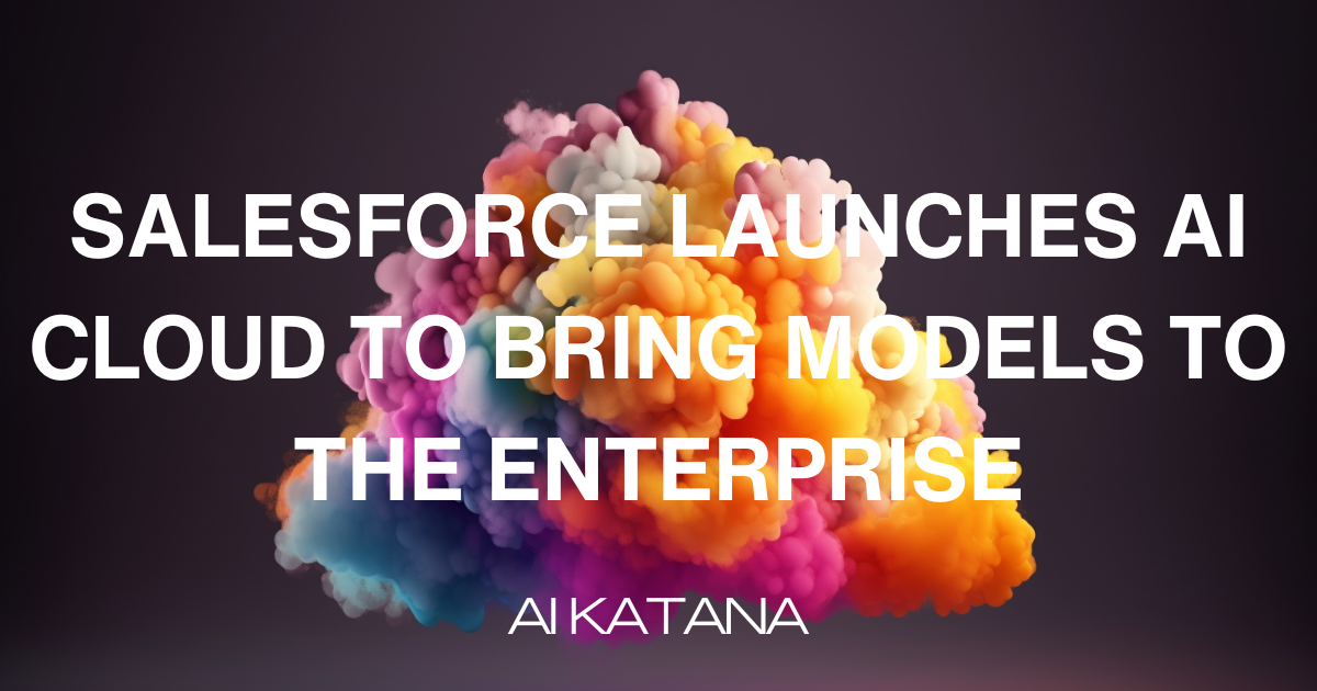 Salesforce launches AI Cloud to bring models to the enterprise