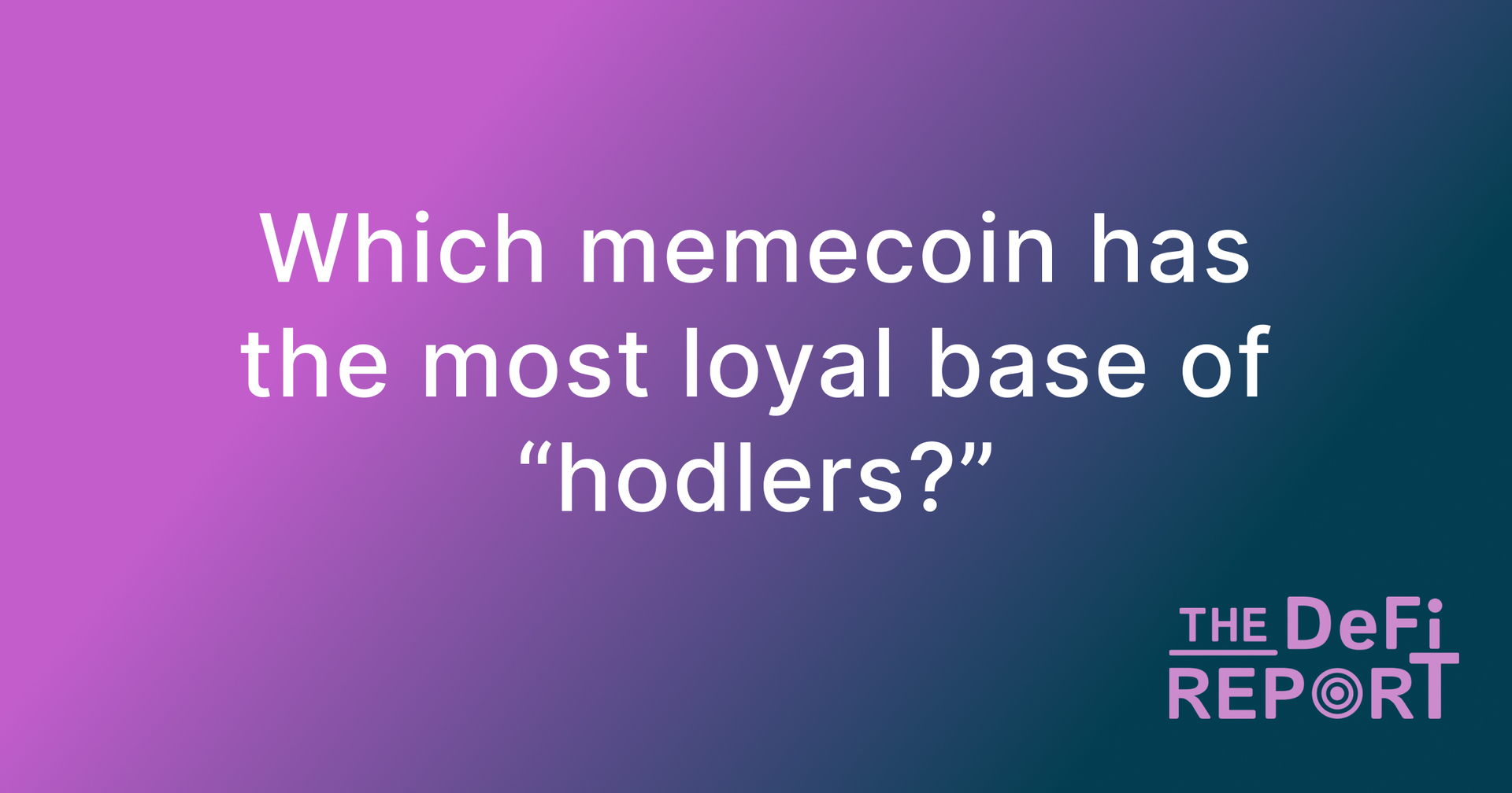 Which memecoin has the most loyal base of "hodlers?"