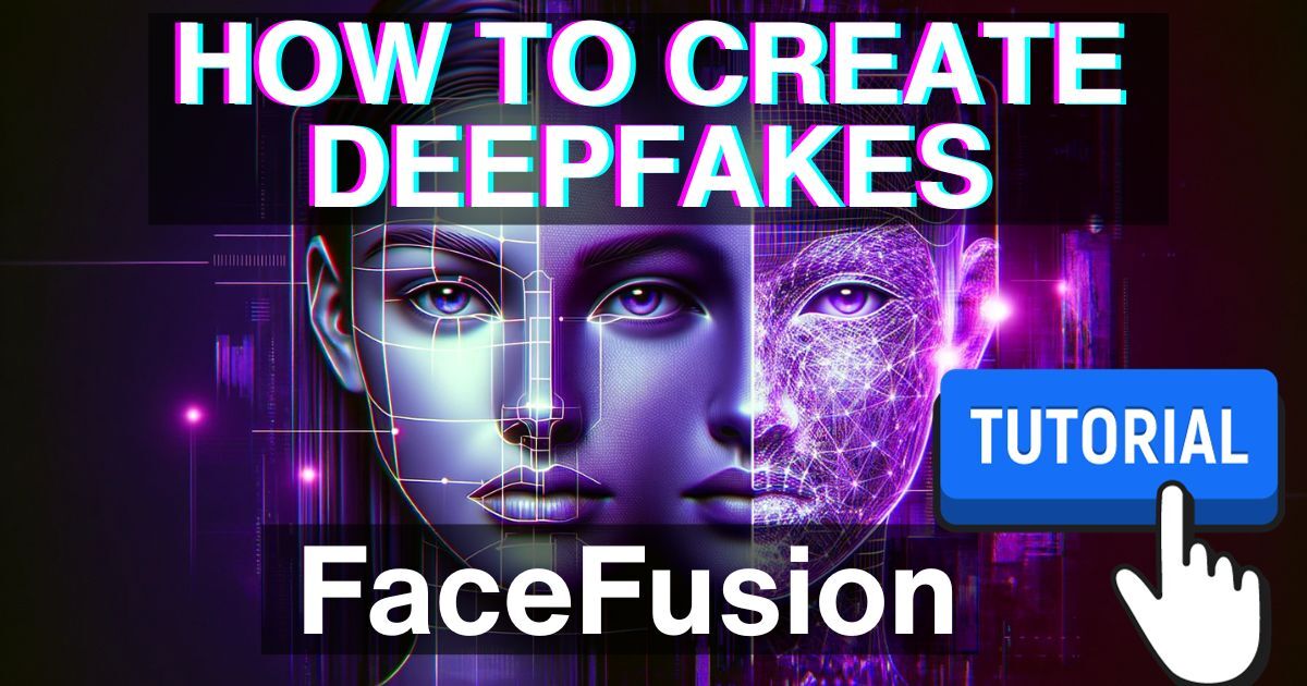 How To Create Your Own Deepfakes