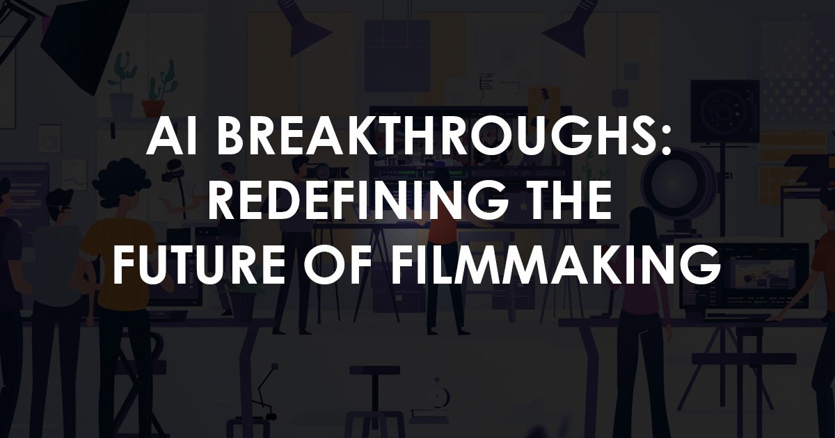 AI Breakthroughs: Redefining the Future of Filmmaking