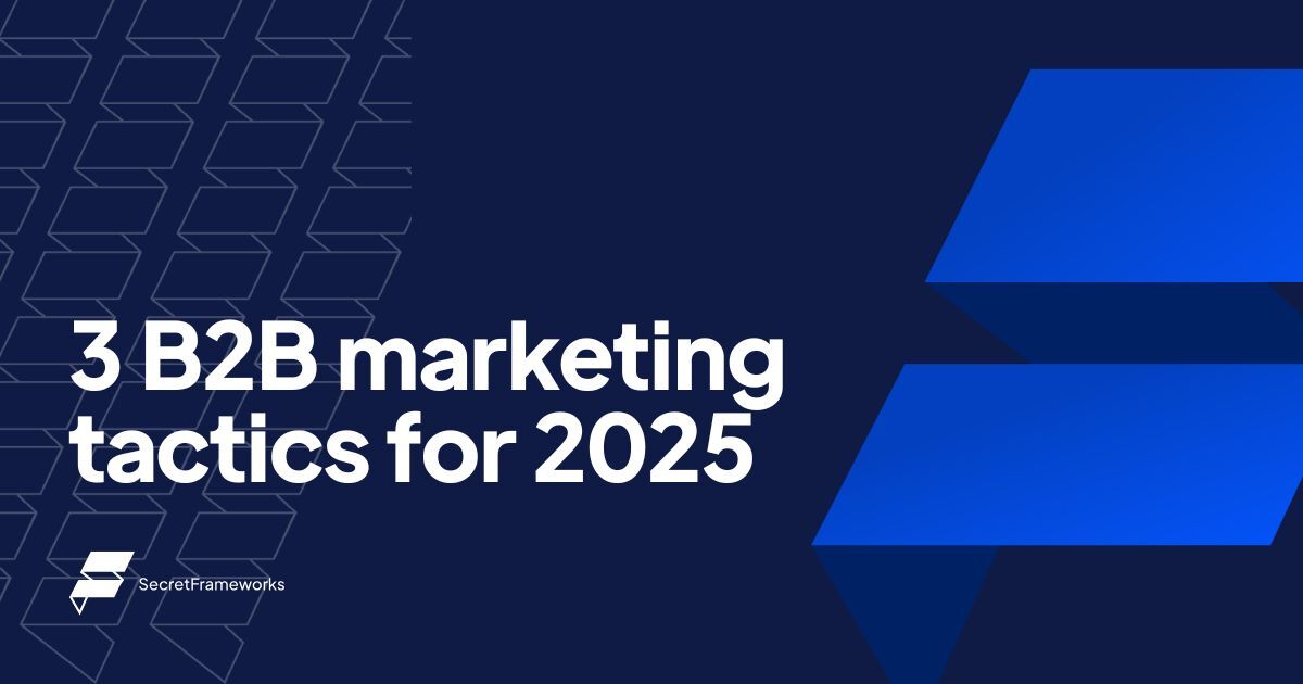 3 B2B marketing tactics for 2025