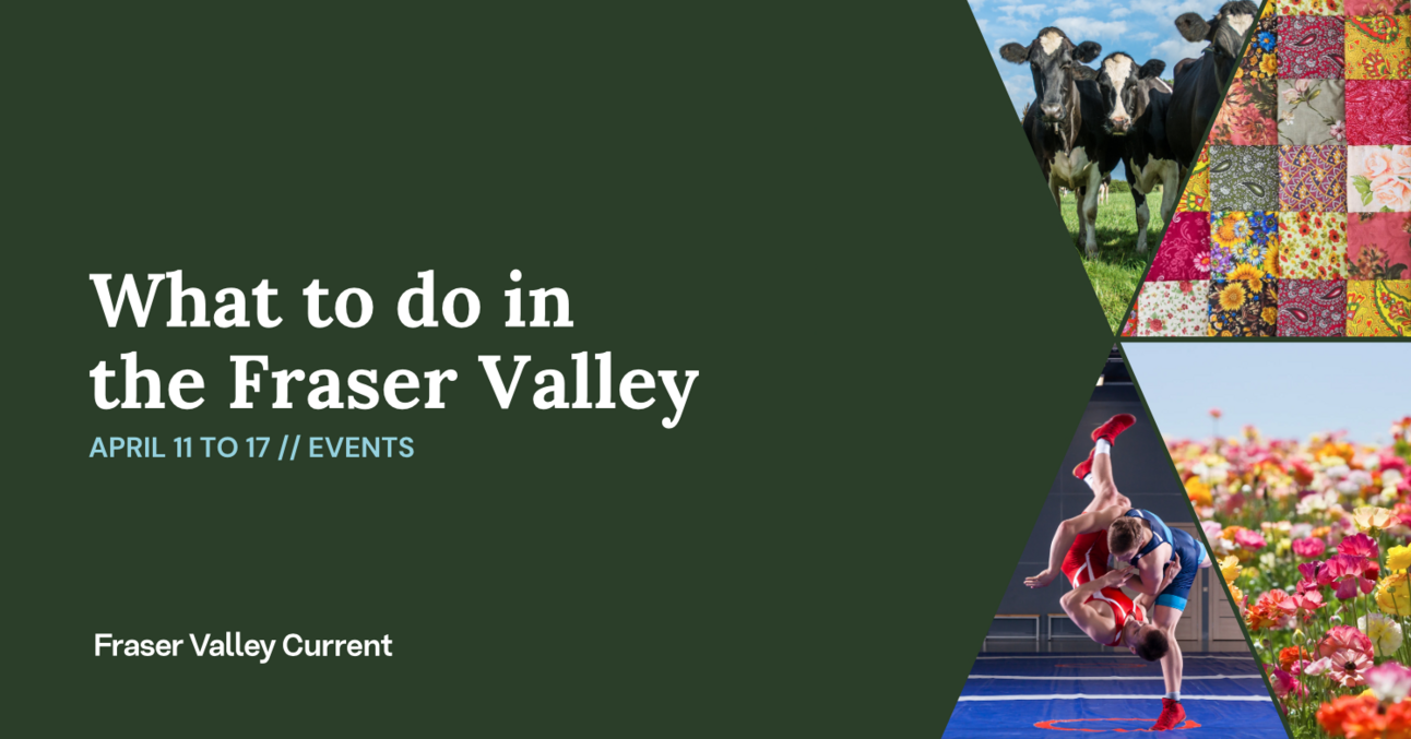 Fraser Valley Events: April 11 to 17