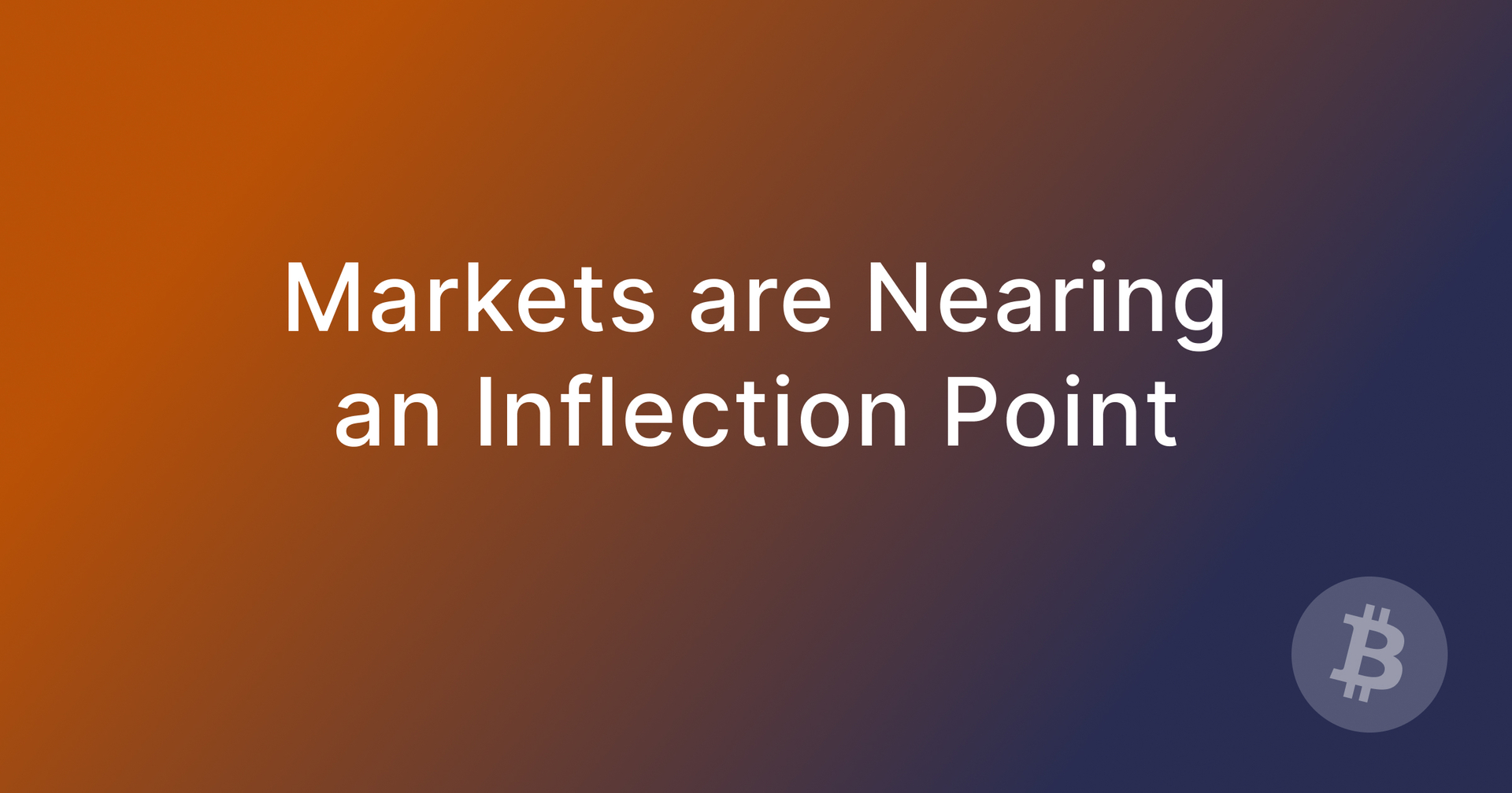 Markets are Nearing an Inflection Point