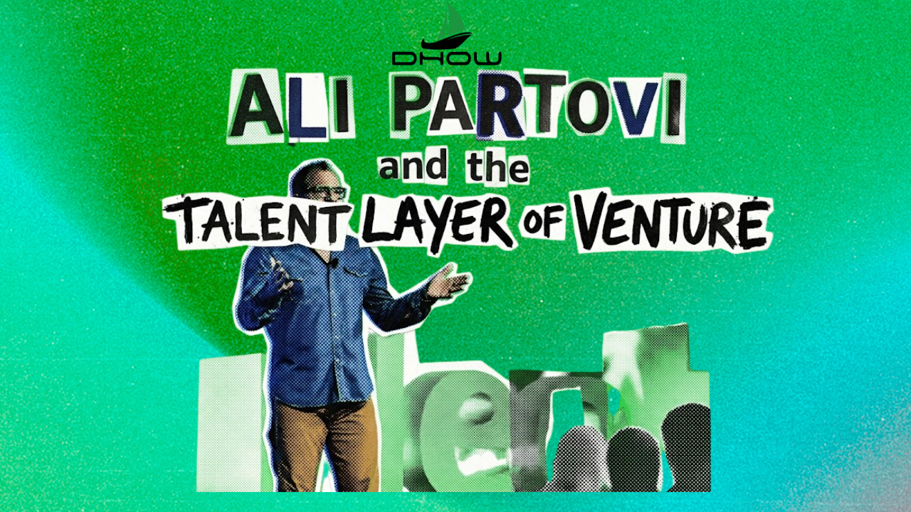 ⛵Dhow Dispatch │ Ali Partovi and the Talent Layer of Venture